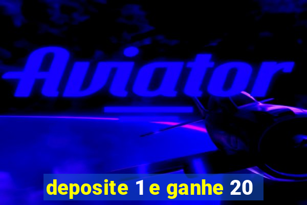 deposite 1 e ganhe 20